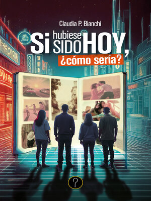 cover image of Si hubiese sido hoy, ¿cómo sería?